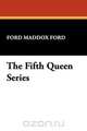 The Fifth Queen Series, Ford Maddox Ford 