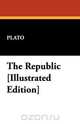 The Republic [Illustrated Edition], Plato 