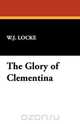 The Glory of Clementina, William John Locke 