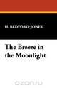 The Breeze in the Moonlight, H. Bedford-Jones 
