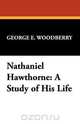 Nathaniel Hawthorne, George E. Woodberry 