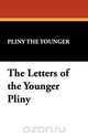 The Letters of the Younger Pliny, The Younger Pliny the Younger 