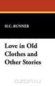 Love in Old Clothes and Other Stories, H.C. Bunner 