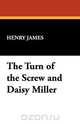 The Turn of the Screw and Daisy Miller, Henry Jr. James 
