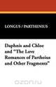 Daphnis and Chloe and "The Love Romances of Partheius and Other Fragments", Longus / Parthenius 