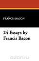 24 Essays by Francis Bacon, Francis Bacon 