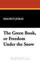 The Green Book, or Freedom Under the Snow, Maurus Jokai 