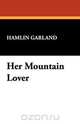 Her Mountain Lover, Hamlin Garland 