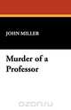 Murder of a Professor, John Miller 