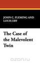 The Case of the Malevolent Twin, John C. Fleming 