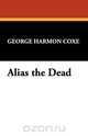 Alias the Dead, George Harmon Coxe 