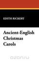 Ancient-English Christmas Carols, Edith Rickert 