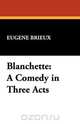 Blanchette, Eugene Brieux 