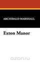 Exton Manor, Archibald Marshall 