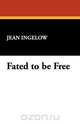 Fated to Be Free, Jean Ingelow 