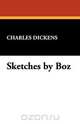 Sketches by Boz, Чарльз Диккенс 