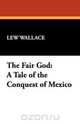 The Fair God, Lewis Wallace 
