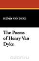 The Poems of Henry Van Dyke, Henry Van Dyke 