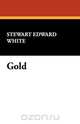 Gold, Stewart Edward White 