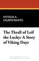 The Thrall of Leif the Lucky, Ottilie A. Liljencrantz 