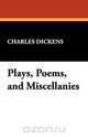 Plays, Poems, and Miscellanies, Чарльз Диккенс 