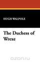 The Duchess of Wrexe, Hugh Walpole 