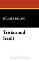 Tristan and Iseult, Hilaire Belloc 