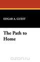 The Path to Home, Edgar Albert Guest 