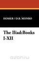 The Iliad, /. D. B. Monro Homer /. D. B. Monro 