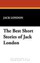 The Best Short Stories of Jack London, Jack London 