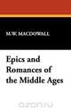Epics and Romances of the Middle Ages, M. W. Macdowall 