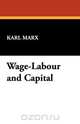 Wage-Labour and Capital, Marx Karl 