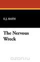The Nervous Wreck, E. J. Rath 