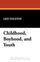 Childhood, Boyhood, and Youth, Leo Nikolayevich Tolstoy 