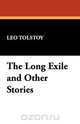 The Long Exile and Other Stories, Leo Nikolayevich Tolstoy 