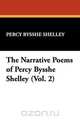 The Narrative Poems of Percy Bysshe Shelley (Vol. 2), Percy Bysshe Shelley 