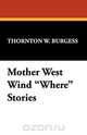 Mother West Wind Where Stories, Thornton W. Burgess 