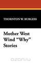 Mother West Wind Why Stories, Thornton W. Burgess 