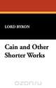 Cain and Other Shorter Works, Lord George Gordon Byron 