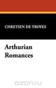 Arthurian Romances, Chretien De Troyes 