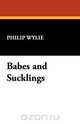Babes and Sucklings, Philip Wylie 