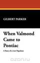 When Valmond Came to Pontiac, Gilbert Parker 