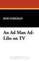 An Ad Man Ad-Libs on TV, Bob Foreman 