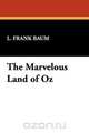 The Marvelous Land of Oz, L. Frank Baum 