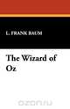 The Wizard of Oz, L. Frank Baum 