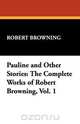 Pauline and Other Stories, Robert Browning 