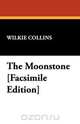 The Moonstone [Facsimile Edition], Wilkie Collins 