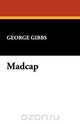 Madcap, George Gibbs 