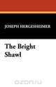 The Bright Shawl, Joseph Hergesheimer 
