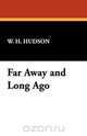 Far Away and Long Ago, W. H. Hudson 